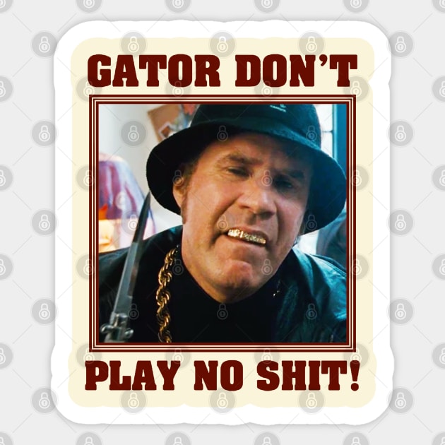 Gator Don't Play No Shit! Sticker by Serenaaaaudrey